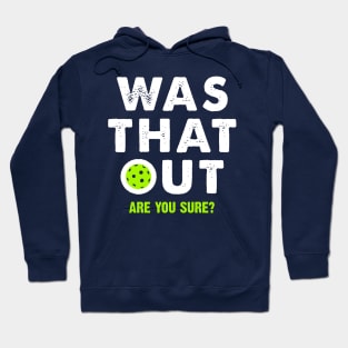 pickleball was that out are you sure? Hoodie